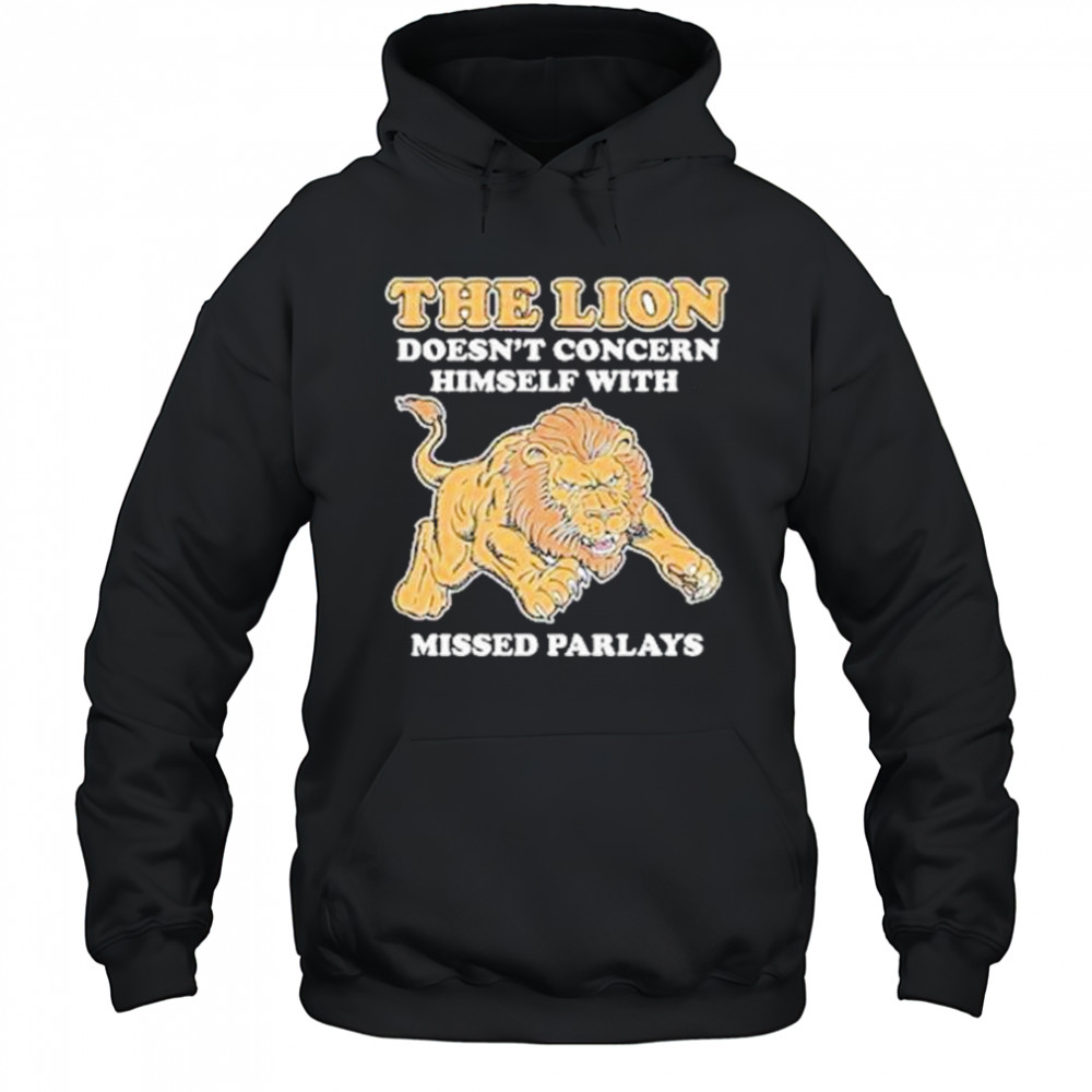 The Lion Doesnt Concern Himself With Missed Parlays Shirt Hoodie