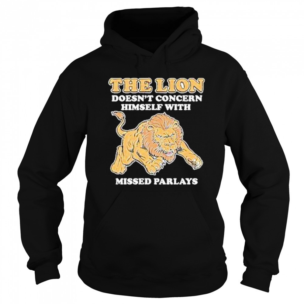 The Lion Doesnt Concern Himself With Missed Parlays Shirt Sweatshirt