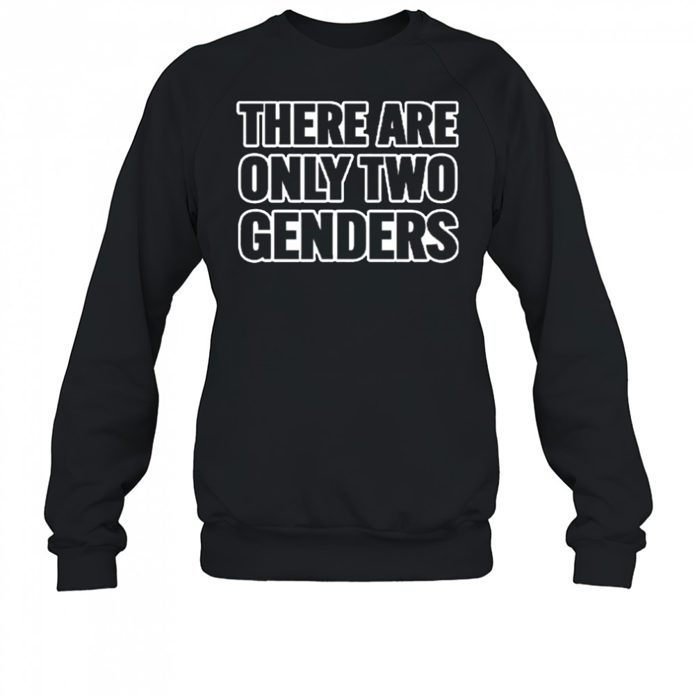 There Are Only 2 Genders shirt Sweatshirt