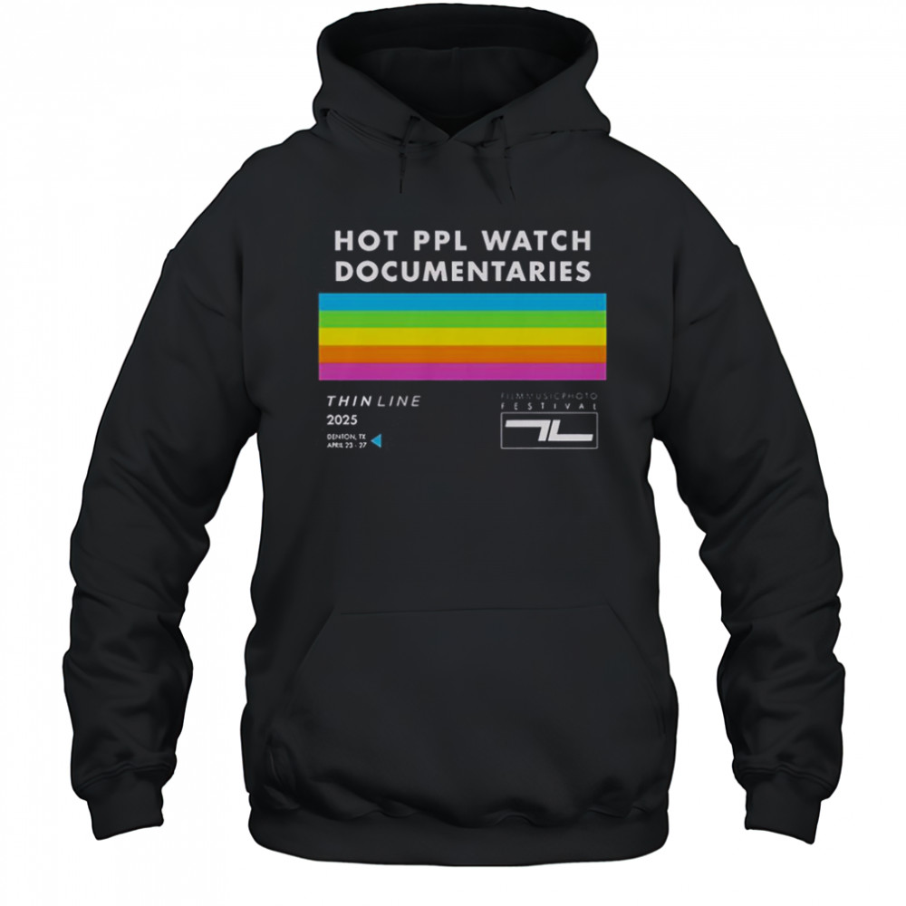 Thin Line Fest Hot PPL Watch Documentaries 2025 Denton TX April 23 27 T-Shirt Hoodie