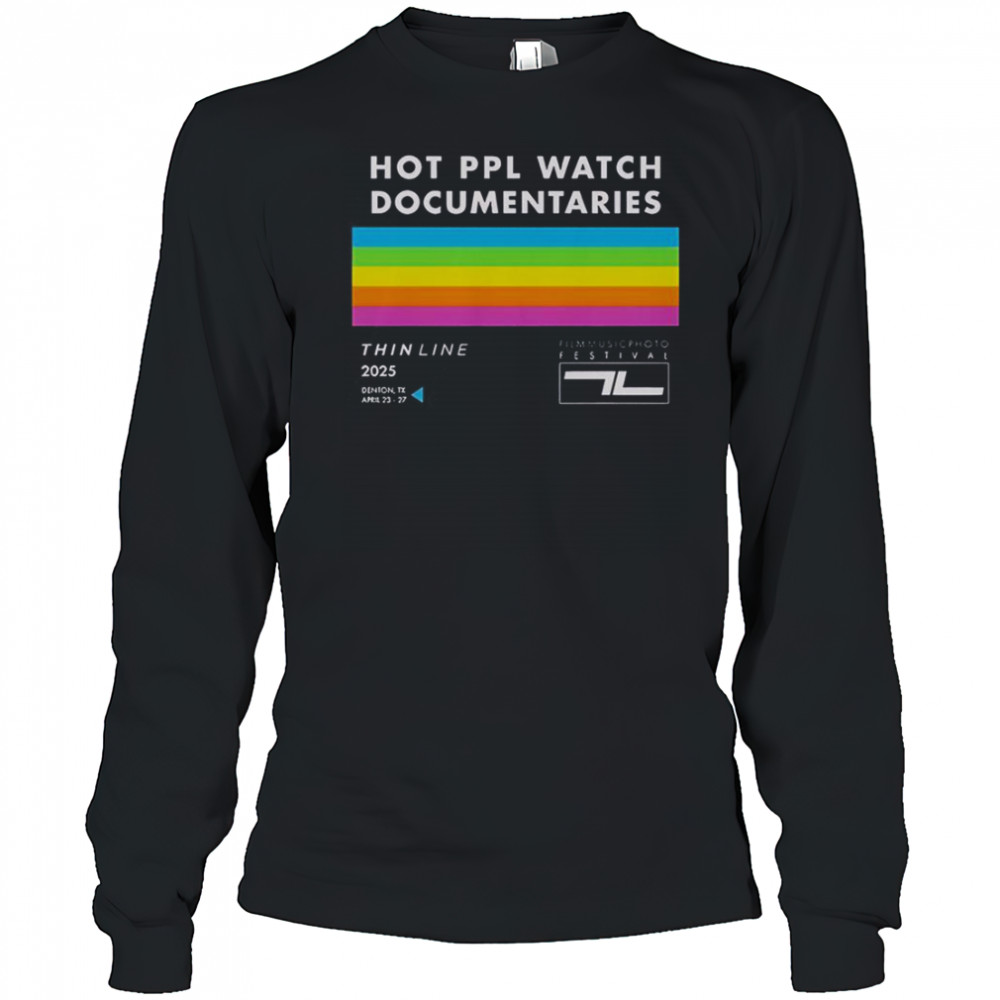 Thin Line Fest Hot PPL Watch Documentaries 2025 Denton TX April 23 27 T-Shirt Long Sleeved