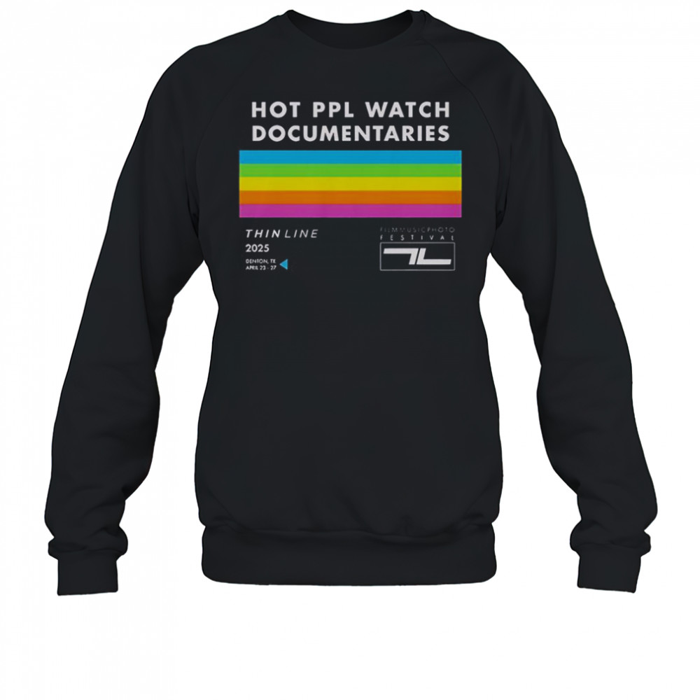 Thin Line Fest Hot PPL Watch Documentaries 2025 Denton TX April 23 27 T-Shirt Sweatshirt