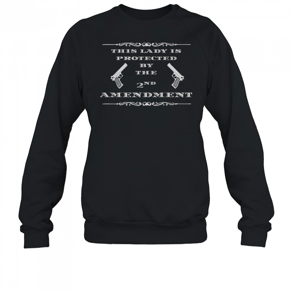 This Lady Is Protected By The 2nd Amendment T-Shirt Sweatshirt