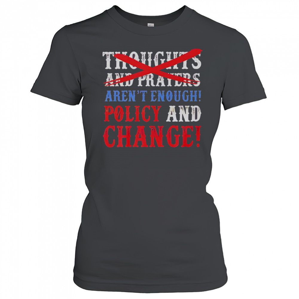Thoughts And Prayers Aren’t Enough Policy And Change T-Shirt Women's T-shirt