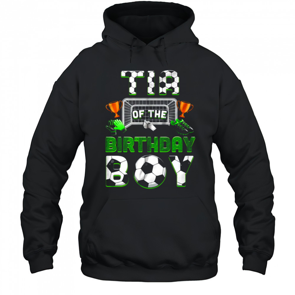 Tia Of The Birthday Boy Soccer Family Matching Party shirt Hoodie