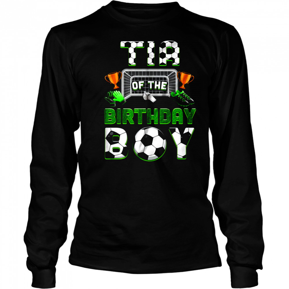 Tia Of The Birthday Boy Soccer Family Matching Party shirt Long Sleeved