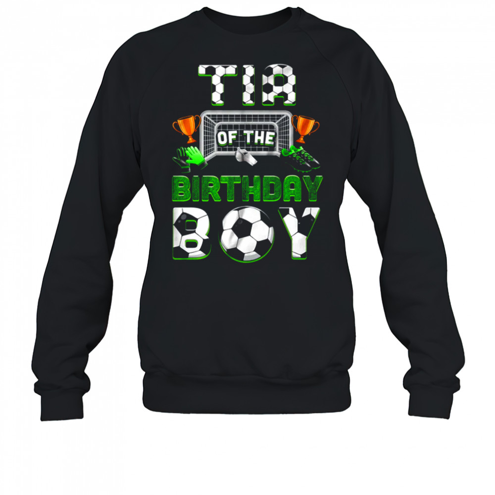 Tia Of The Birthday Boy Soccer Family Matching Party shirt Sweatshirt