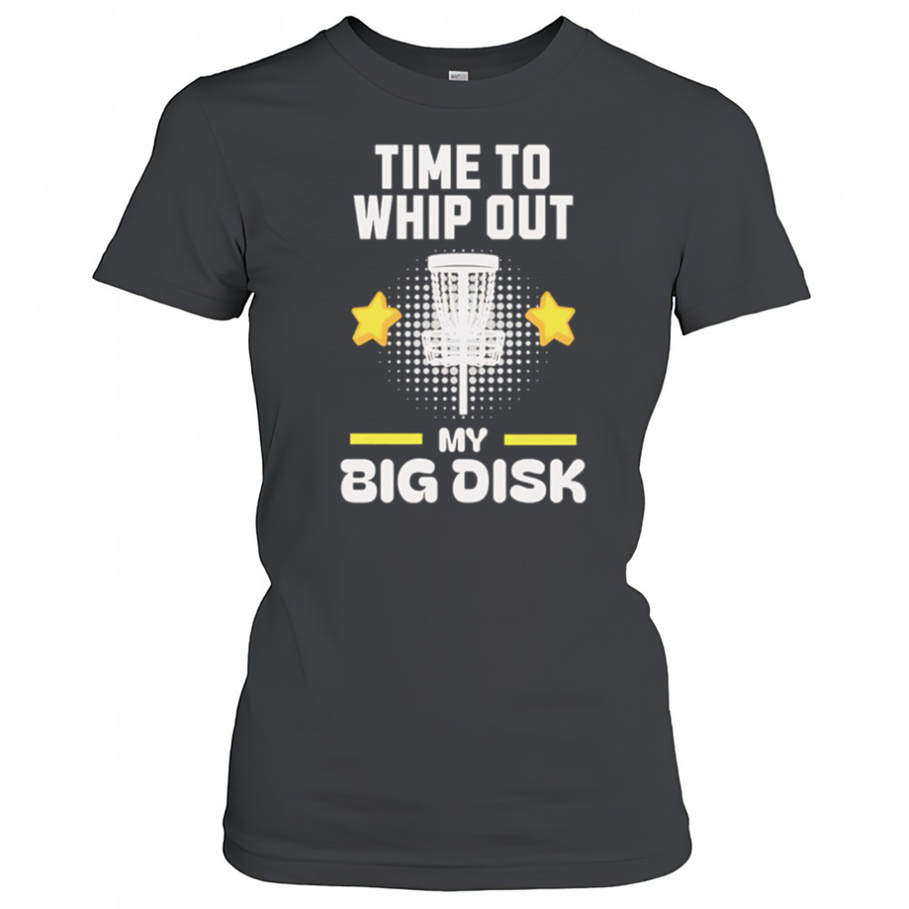 Time to Whip Out My Big Disk shirt Women's T-shirt