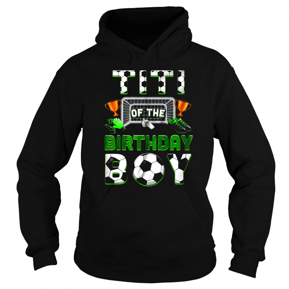 Titi Of The Birthday Boy Soccer Family Matching Party shirt Sweatshirt