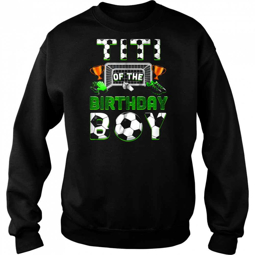 Titi Of The Birthday Boy Soccer Family Matching Party shirt Hoodie