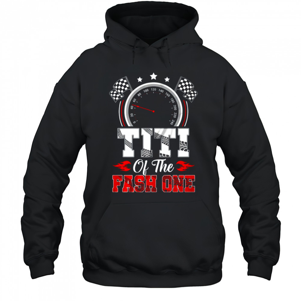 Titi Of The Fast One 1st Birthday Racing Car Family shirt Hoodie