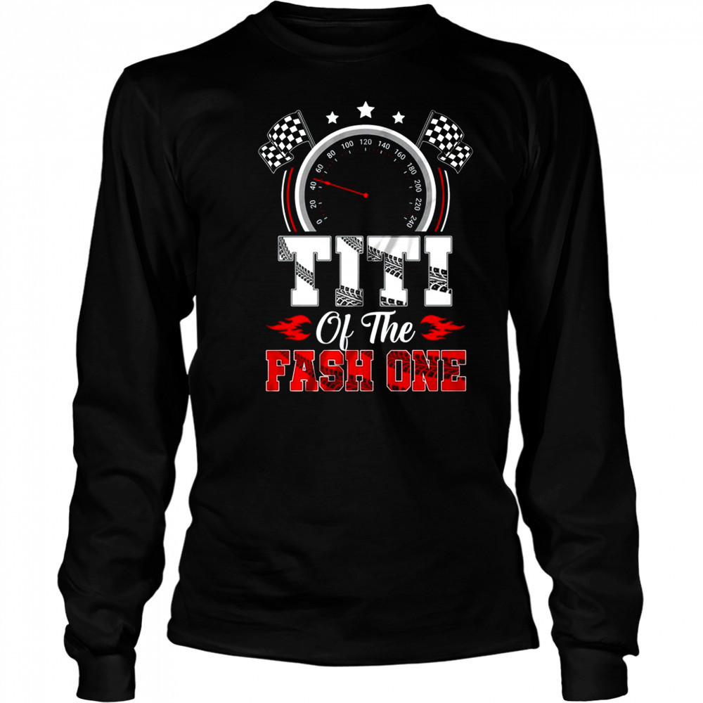 Titi Of The Fast One 1st Birthday Racing Car Family shirt Long Sleeved