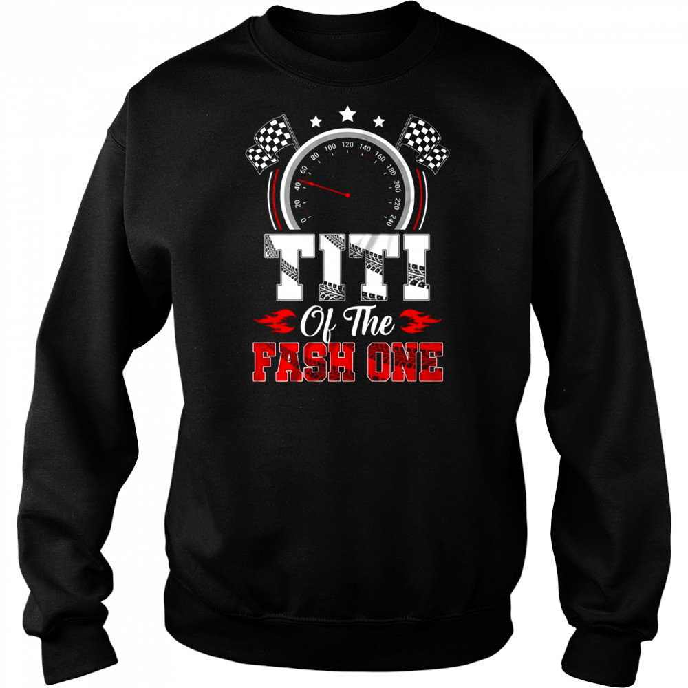 Titi Of The Fast One 1st Birthday Racing Car Family shirt Hoodie