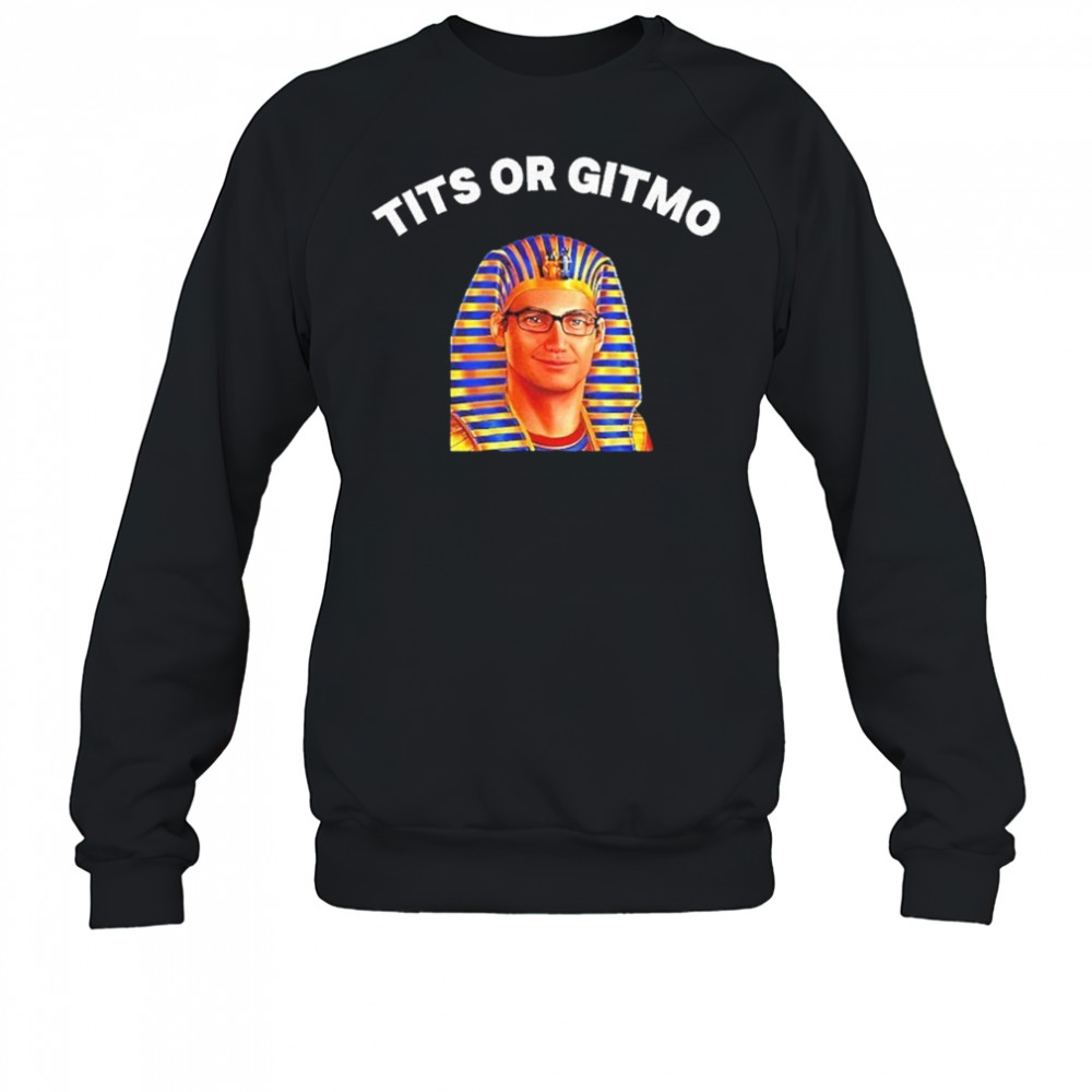 Tits Or Gitmo Shirt Sweatshirt
