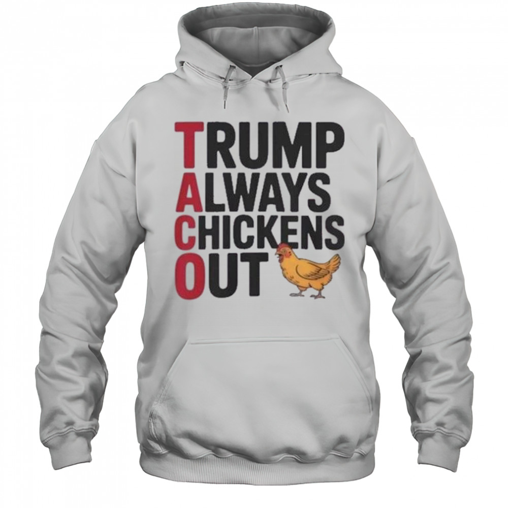 Trending Taco Trump Always Chickens Out Shirt Hoodie