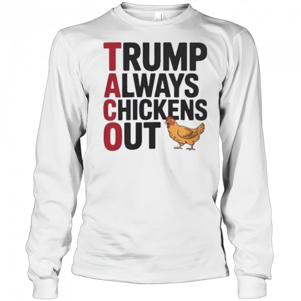 Trending Taco Trump Always Chickens Out Shirt Long Sleeved
