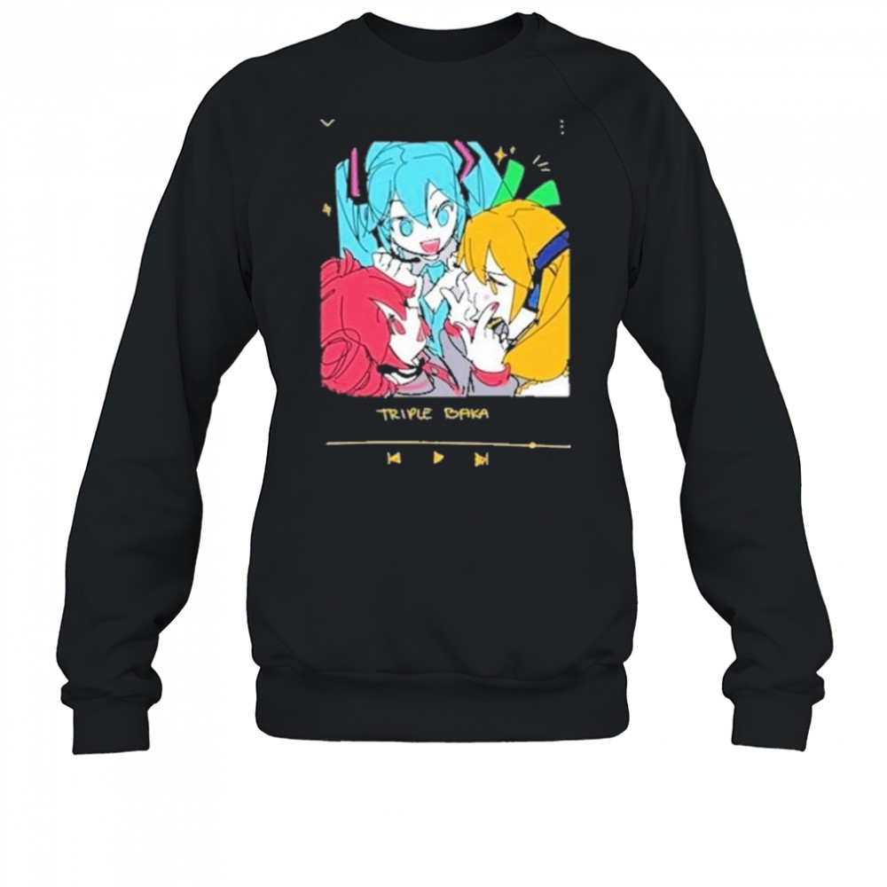 Triple Baka Shirt Sweatshirt