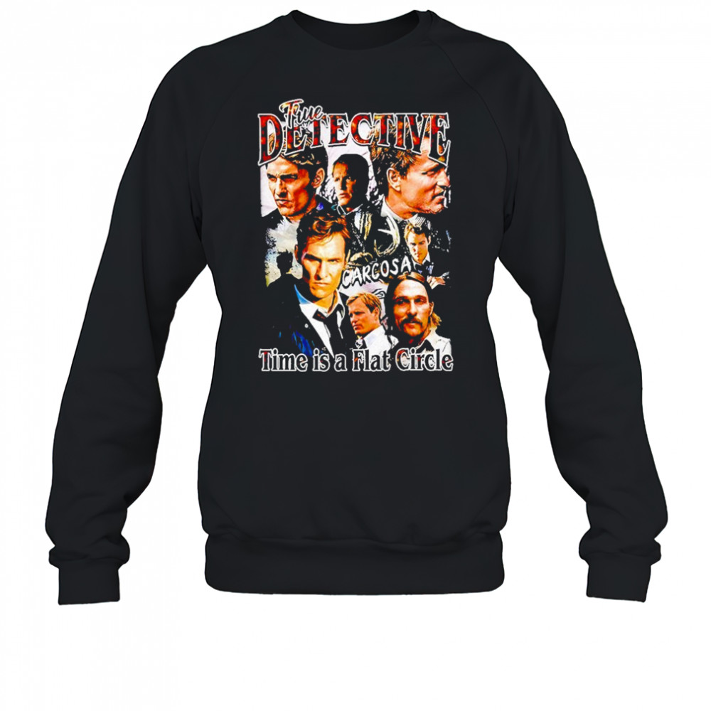 True Detective Time Is A Flat Circle Season 1 Shirt Sweatshirt