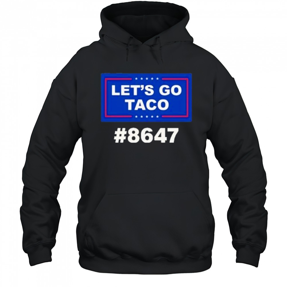 Trump Lets Go Taco 8647 Shirt Hoodie