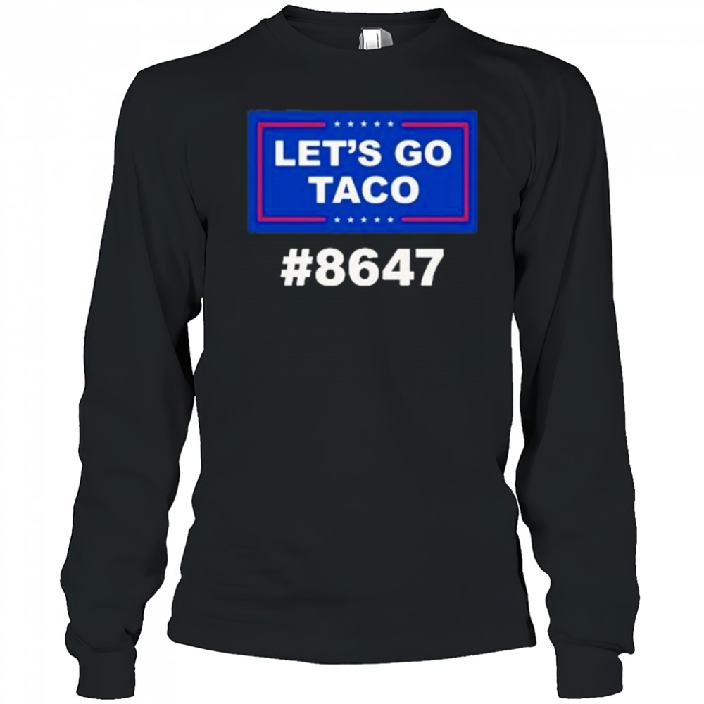 Trump Lets Go Taco 8647 Shirt Long Sleeved