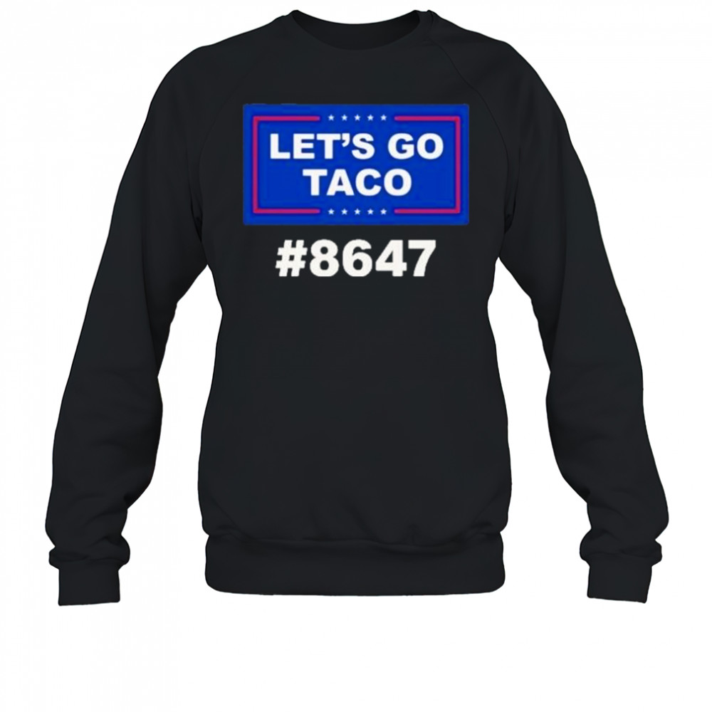 Trump Lets Go Taco 8647 Shirt Sweatshirt