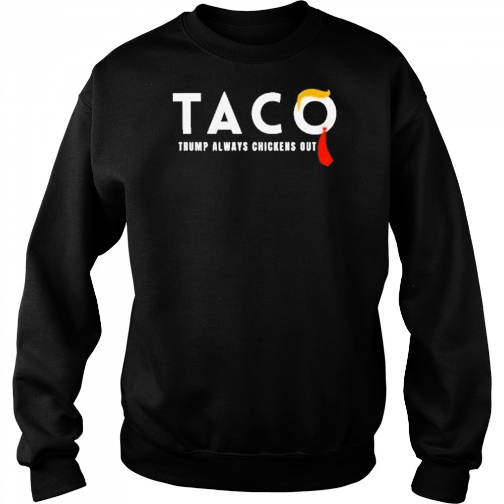 Trump Taco Trade Shirt Funny Tariffs And Trade Humor Tee Trump Always Chickens Out Shirt Hoodie