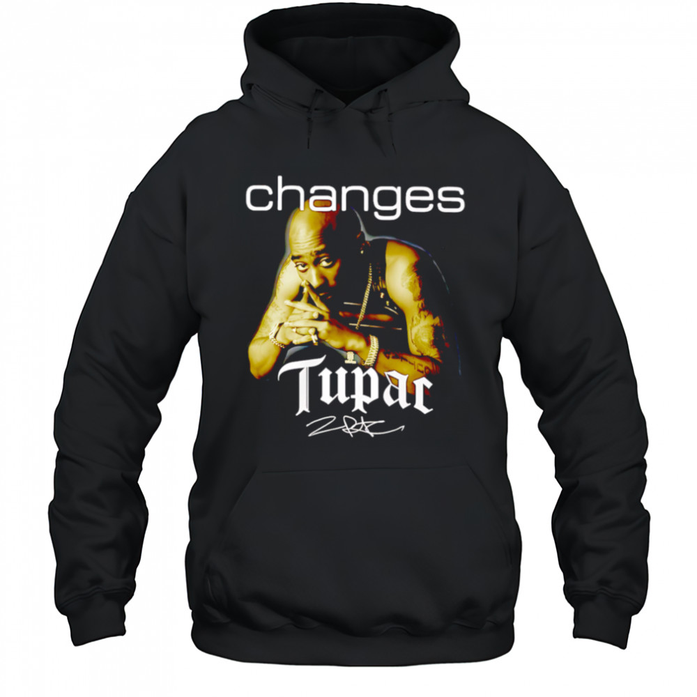 Tupac Shakur Changes Signature shirt Hoodie