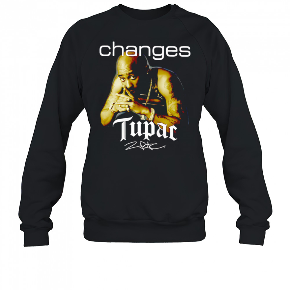 Tupac Shakur Changes Signature shirt Sweatshirt