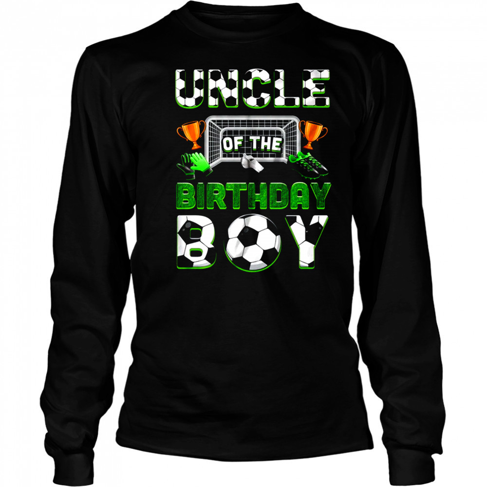 Uncle Of The Birthday Boy Soccer Family Matching Party shirt Long Sleeved