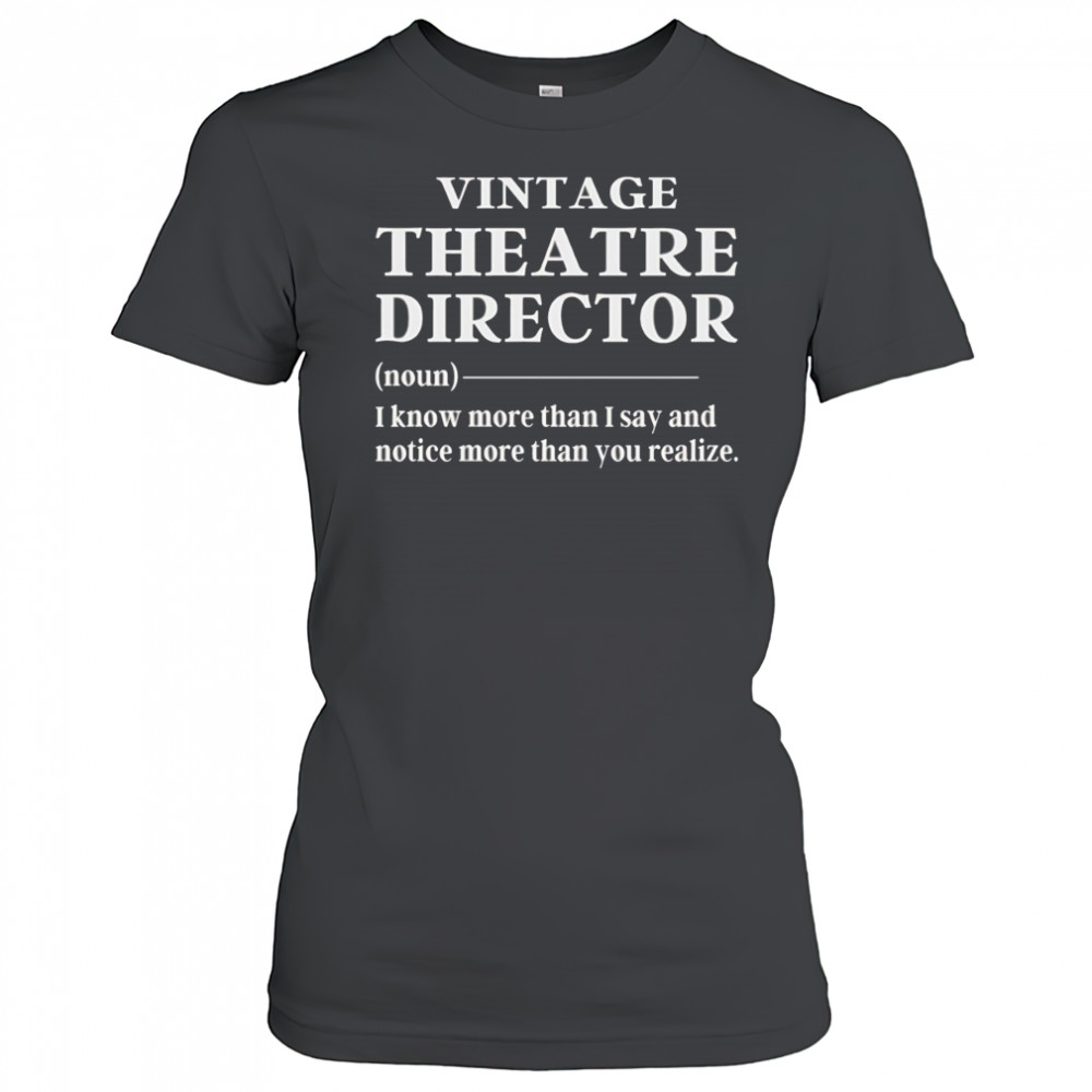 Vintage theatre director I know more than I say and notice more than you realize shirt Women's T-shirt
