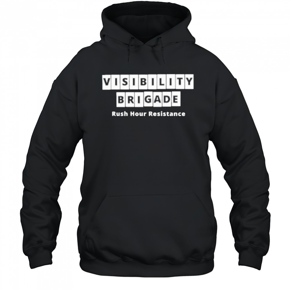 Visibility Brigade Rush Hour Resistance Shirt Hoodie