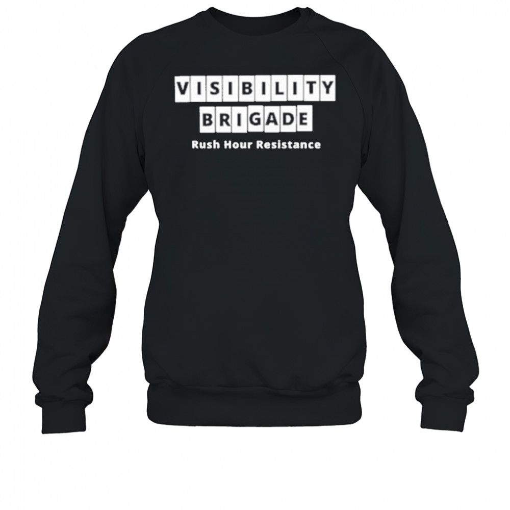 Visibility Brigade Rush Hour Resistance Shirt Sweatshirt