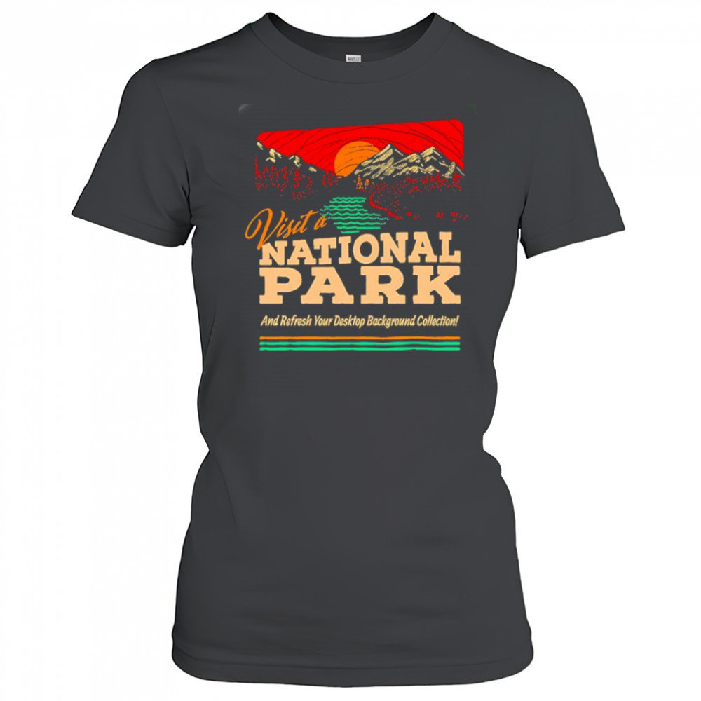 Visit a National Park and refresh your desktop background collection shirt Women's T-shirt