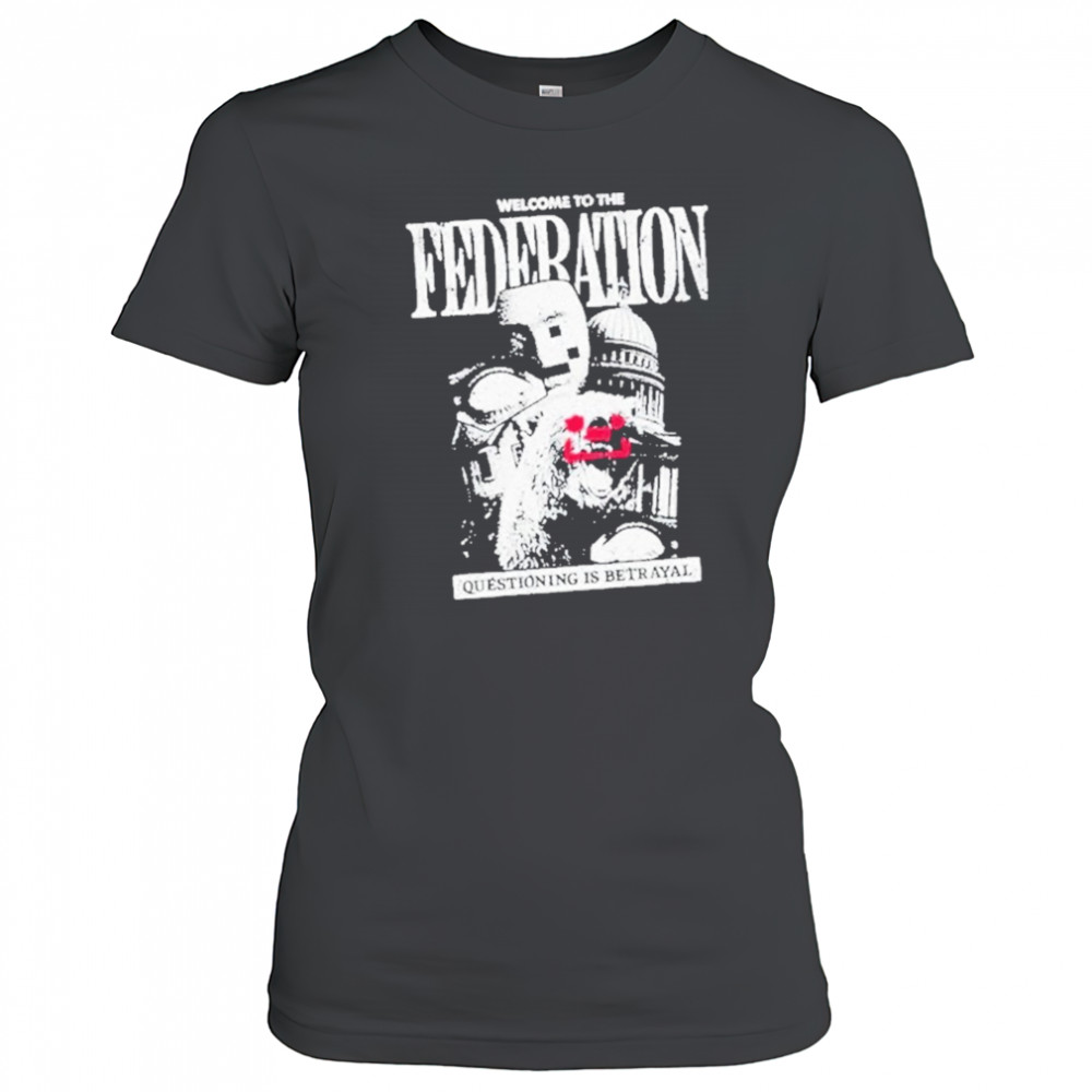 Welcome To The Federation Questioning Is Betrayal Shirt Women's T-shirt