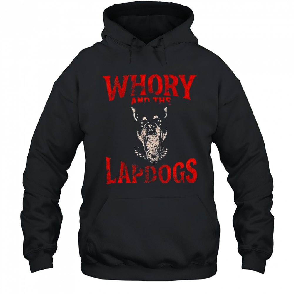 Whory And The Lapdogs Shirt Hoodie