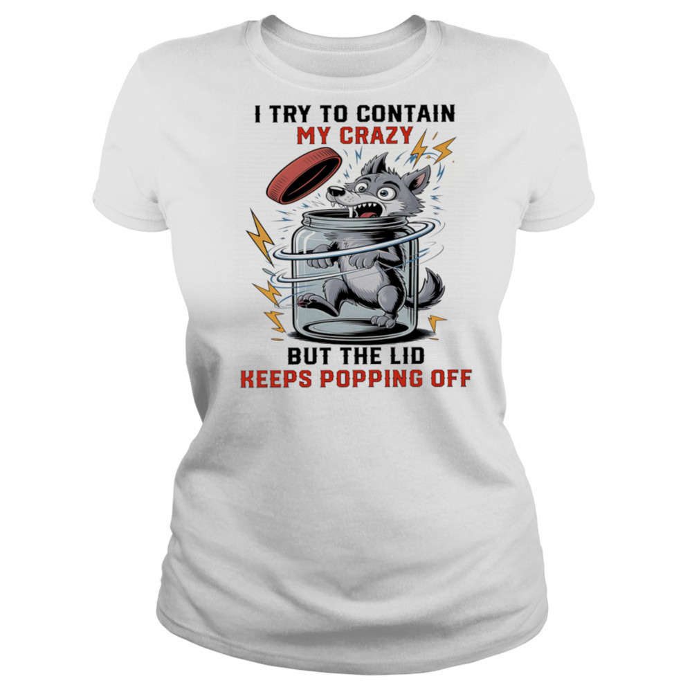 Wolf I try to contain my crazy but the lid keeps popping off shirt Women's T-shirt
