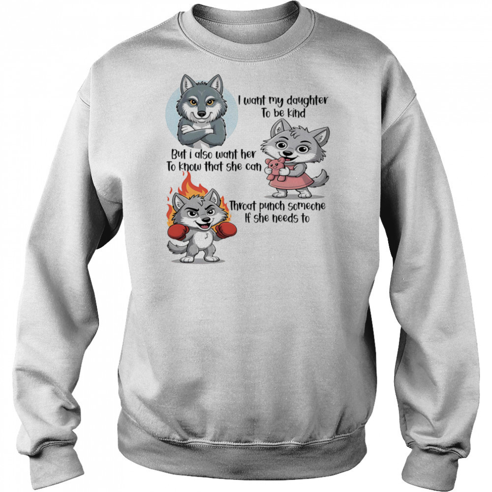 Wolf I want my daughter to be kind but I also want her to know that she can throat punch someone if she needs to shirt Hoodie