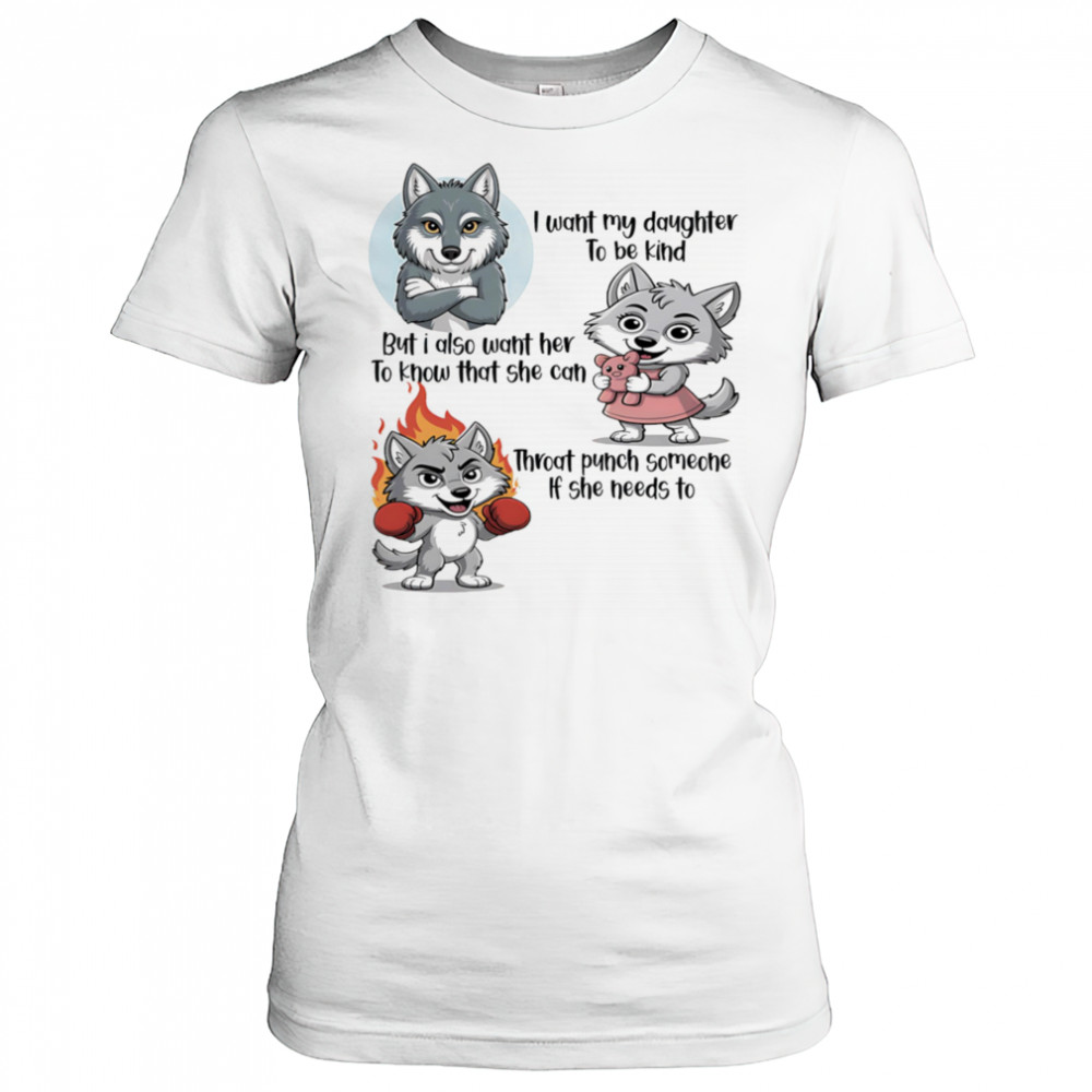 Wolf I want my daughter to be kind but I also want her to know that she can throat punch someone if she needs to shirt Women's T-shirt