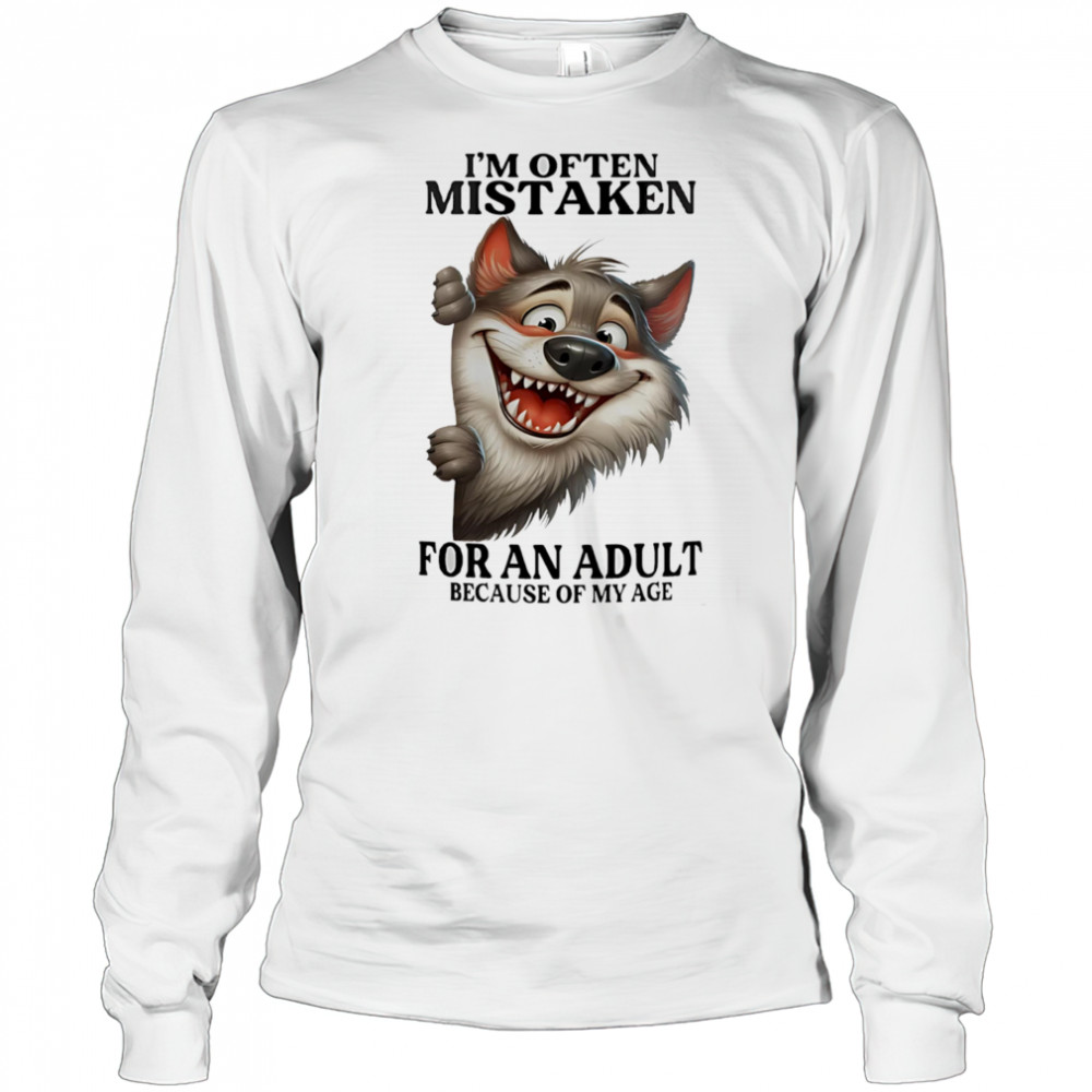 Wolf I’m often mistaken for an adult because of my age shirt Long Sleeved
