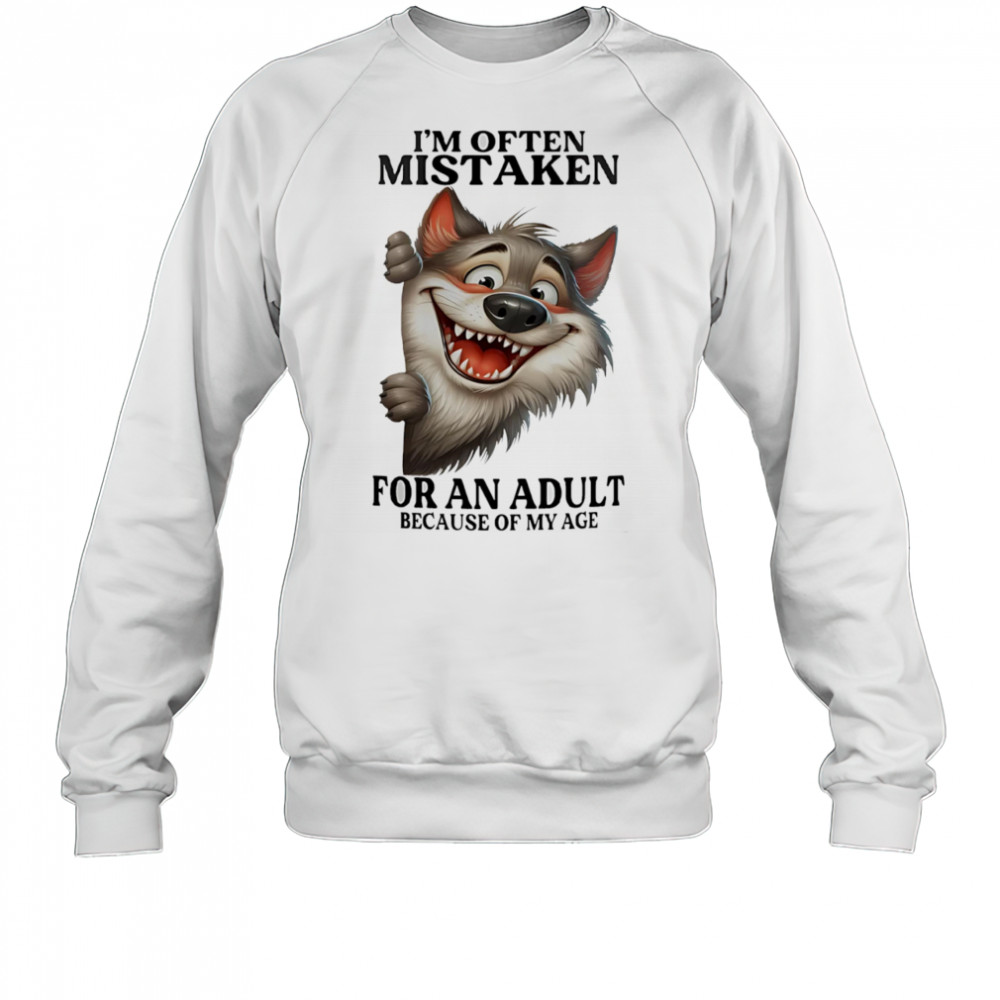 Wolf I’m often mistaken for an adult because of my age shirt Sweatshirt