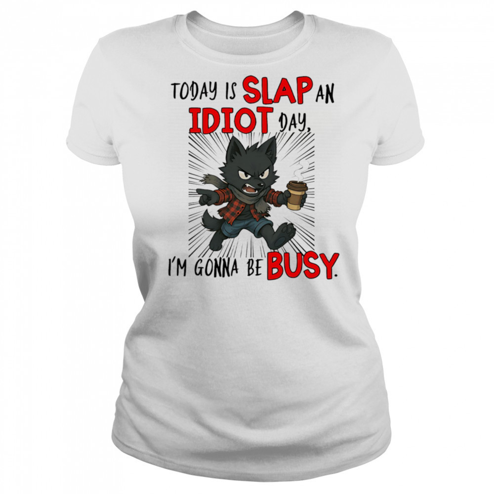 Wolf today is slap an idiot day I’m gonna be busy shirt Women's T-shirt