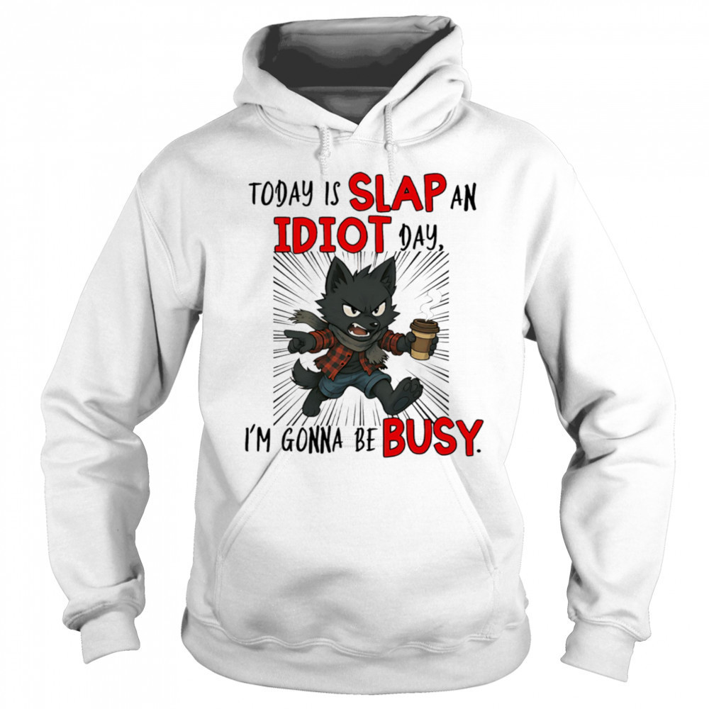 Wolf today is slap an idiot day I’m gonna be busy shirt Sweatshirt