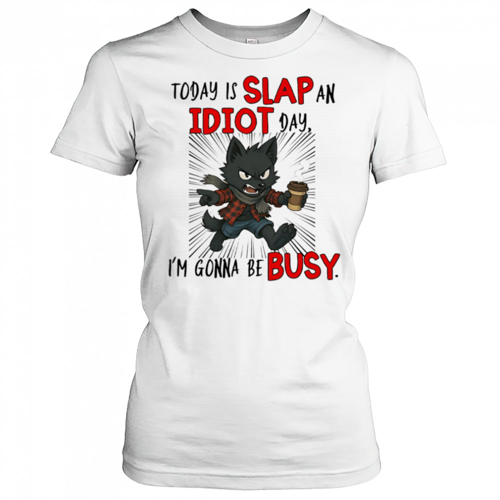Wolf today is slap an idiot day I’m gonna be busy shirt Women's T-shirt