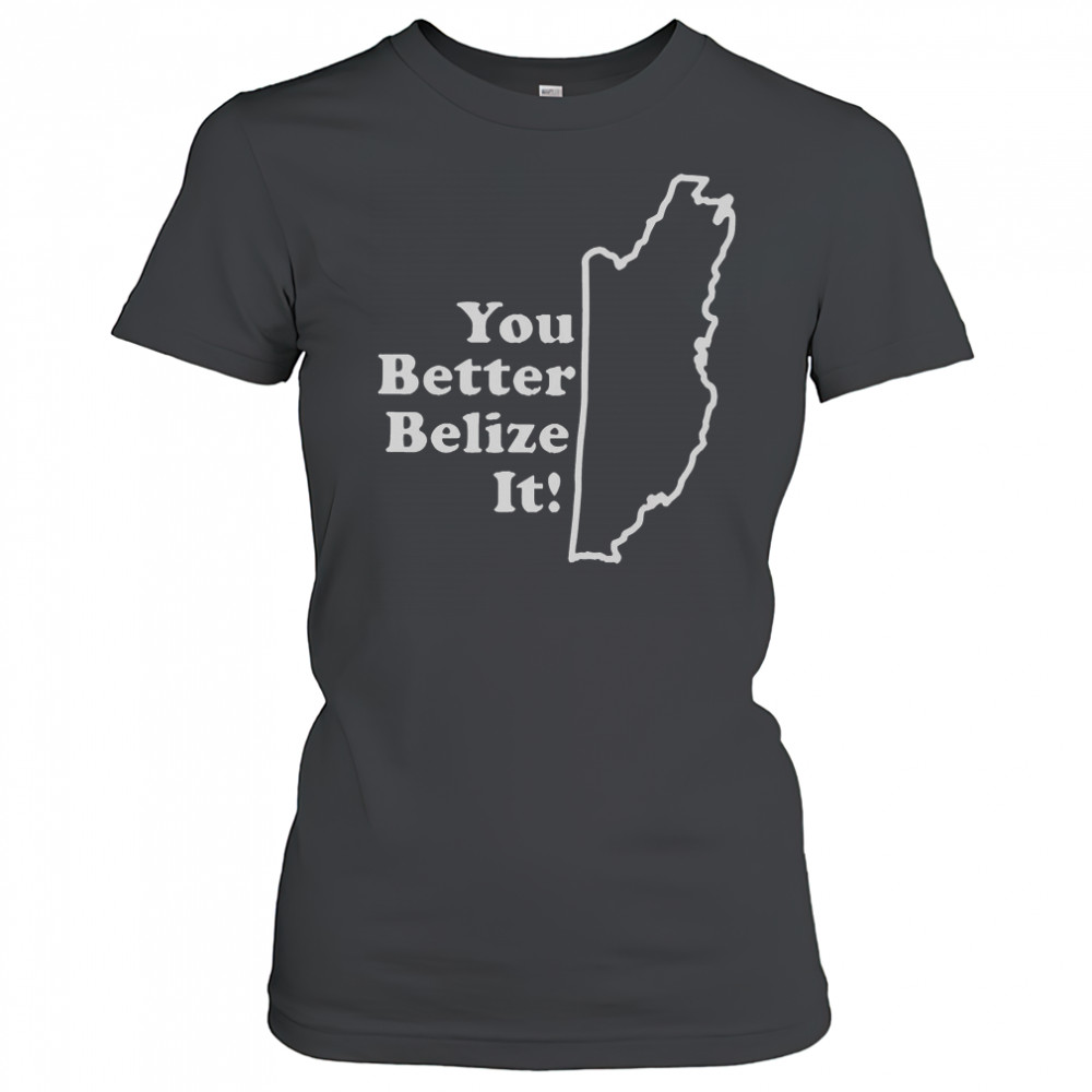 You Better Belize It T-Shirt Women's T-shirt