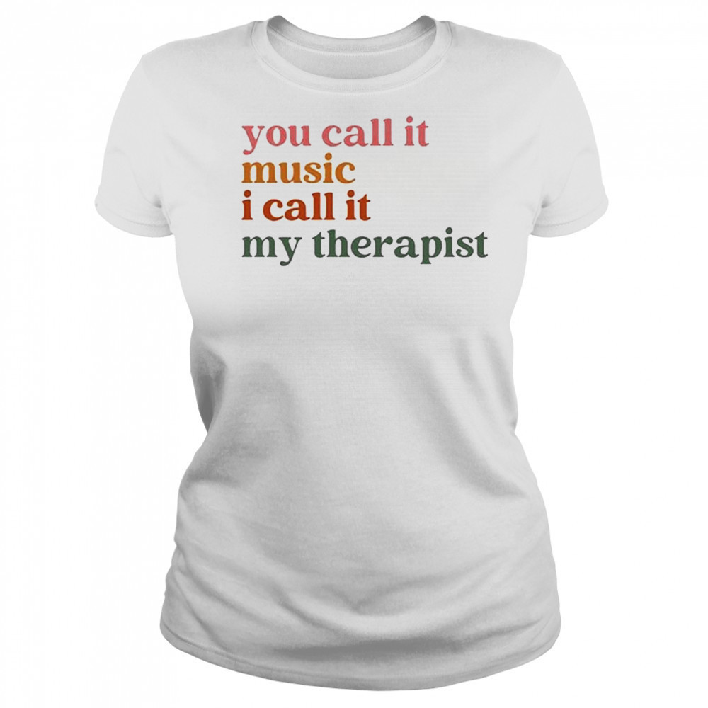 You Call It Music I Call It My Therapist T-shirt Women's T-shirt