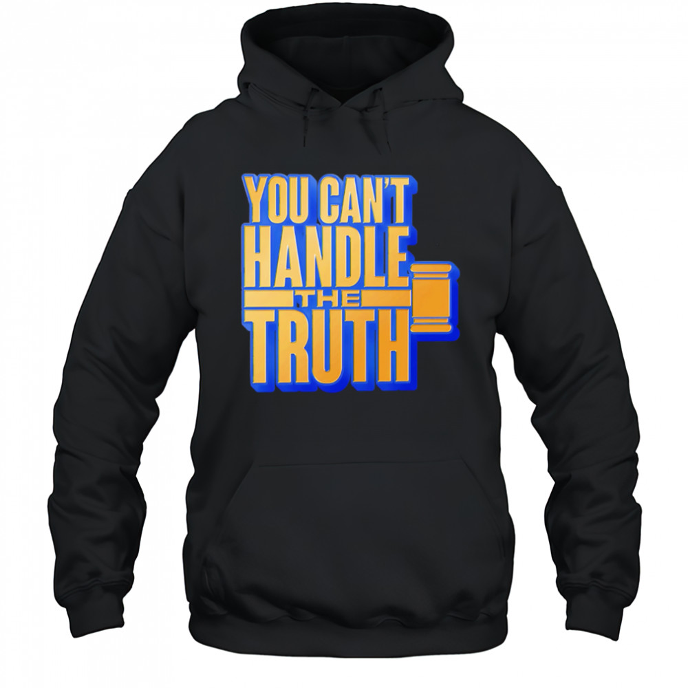 You Can’t Handle The Truth shirt Hoodie