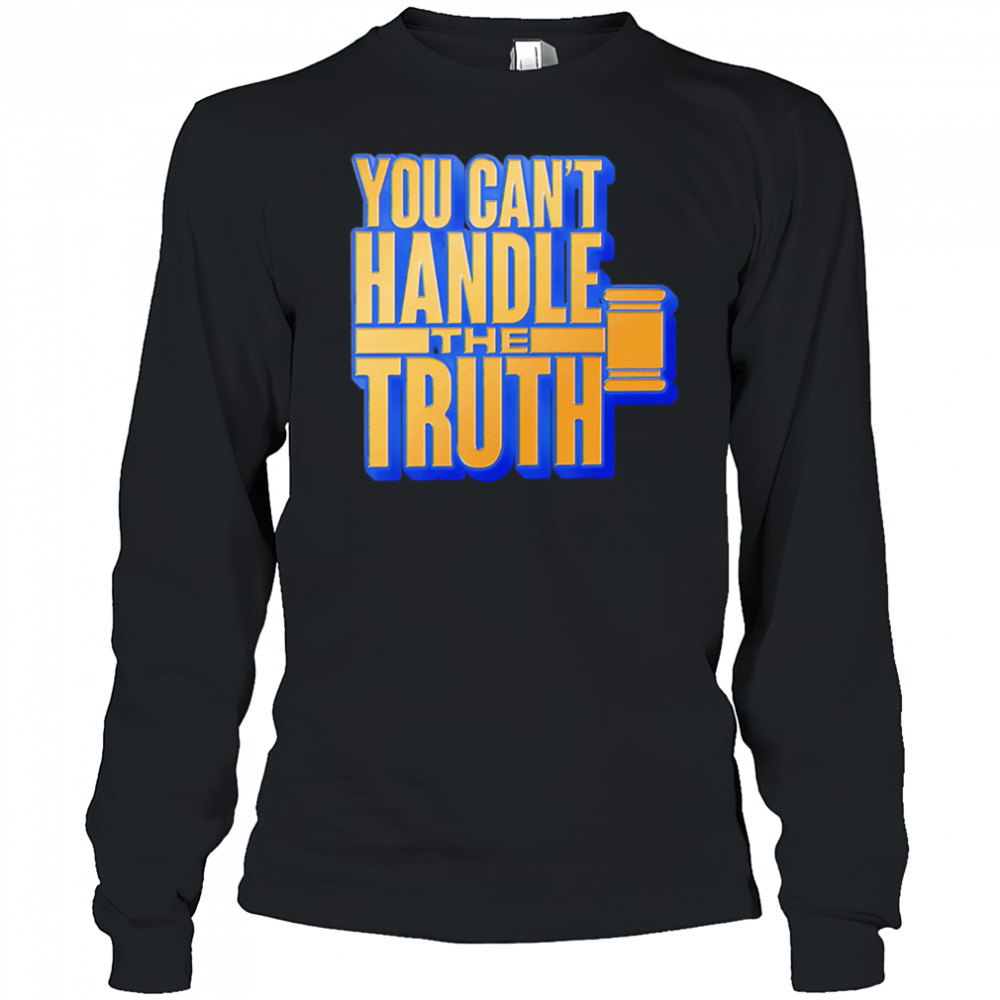 You Can’t Handle The Truth shirt Long Sleeved