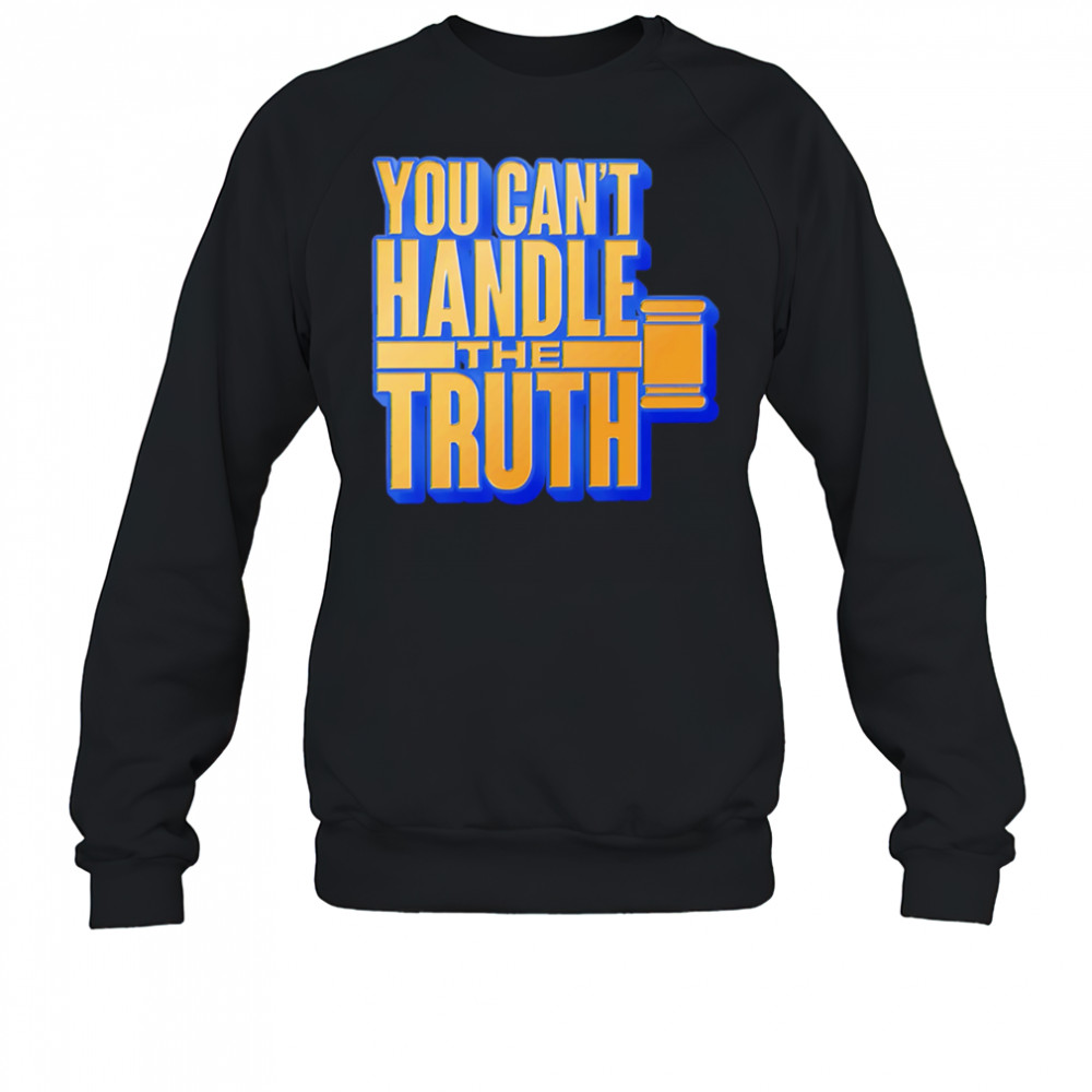 You Can’t Handle The Truth shirt Sweatshirt