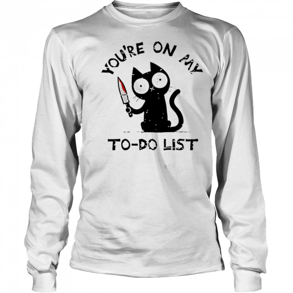 You’re On My To-Do List black Cat shirt Long Sleeved