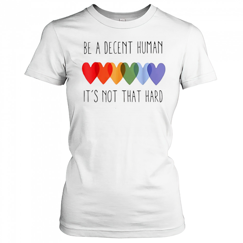 Be a decent human it’s not that hard shirt Women's T-shirt